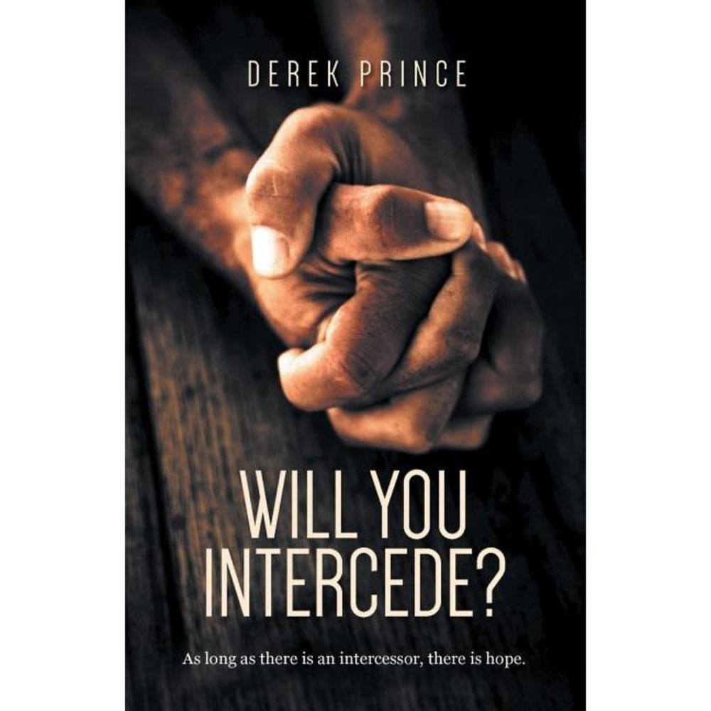 Will You Intercede? -- Derek Prince